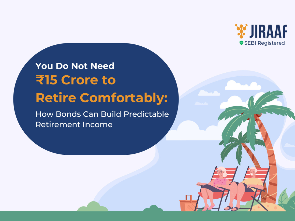 You Do Not Need ₹15 Crore to Retire Comfortably: How Bonds Can Build Predictable Retirement Income